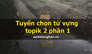 Từ vựng topik 2 hay gặp nhất - phần 1